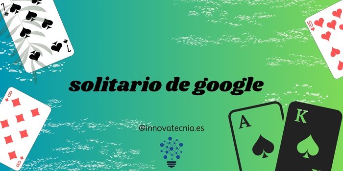 Solitario de google y el auge de la IA en los juegos digitales actuales