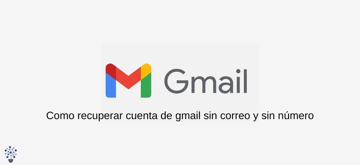 ¿Como recuperar cuenta de gmail sin correo y sin número?