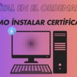 Como instalar certificado digital en el ordenador